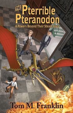 portada The Pterrible Pteranodon: A Powers Beyond Their Steam Story (1) (en Inglés)