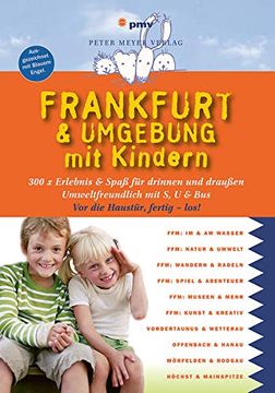 portada Frankfurt & Umgebung mit Kindern: 300 x Erlebnis & Spaß für Drinnen und Draußen (Freizeiführer mit Kindern) (en Alemán)