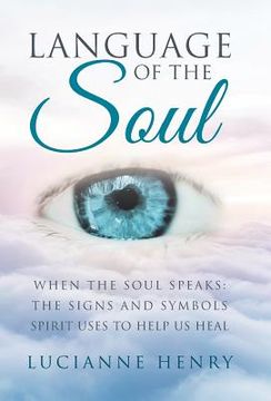 portada Language of the Soul: When the Soul Speaks: The signs and symbols Spirit uses to help us heal (en Inglés)