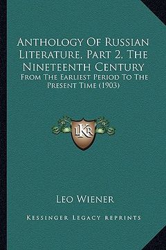 portada anthology of russian literature, part 2, the nineteenth century: from the earliest period to the present time (1903) (in English)