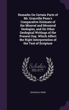 portada Remarks On Certain Parts of Mr. Granville Penn's Comparative Estimate of the Mineral and Mosaical Geologies, and On Other Geological Writings of the P