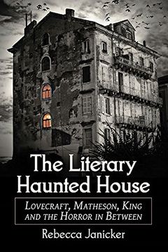 portada The Literary Haunted House: Lovecraft, Matheson, King and the Horror in Between (en Inglés)