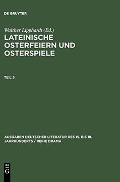 portada Lateinische Osterfeiern und Osterspiele. Teil 5 (Ausgaben Deutscher Literatur des 15. Bis 18. Jahrhunderts (in German)