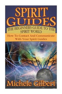 portada Spirit Guides: The Beginners Guide To The Spirit World: How To Contact And Communicate With Your Spirit Guides (en Inglés)