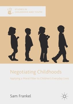 portada Negotiating Childhoods: Applying a Moral Filter to Children's Everyday Lives (en Inglés)