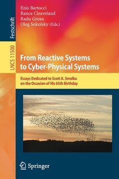 portada From Reactive Systems to Cyber-Physical Systems: Essays Dedicated to Scott A. Smolka on the Occasion of His 65th Birthday (en Inglés)