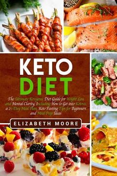 portada Keto Diet: The Ultimate Ketogenic Diet Guide for Weight Loss and Mental Clarity, Including How to Get into Ketosis, a 21-Day Meal (en Inglés)