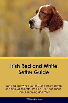 portada Irish red and White Setter Guide Irish red and White Setter Guide Includes: Irish red and White Setter Training, Diet, Socializing, Care, Grooming, Breeding and More (en Inglés)