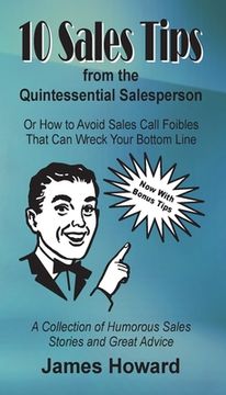 portada 10 Sales Tips From The Quintessential Salesperson: How to Avoid Sales Call Foibles That Can Wreck Your Bottom Line (in English)