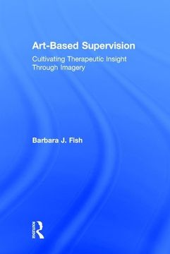 portada Art-Based Supervision: Cultivating Therapeutic Insight Through Imagery (en Inglés)