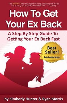 portada How To Get Your Ex Back - A Step By Step Guide To Getting Your Ex Back Fast (en Inglés)