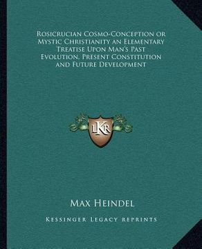 portada rosicrucian cosmo-conception or mystic christianity an elementary treatise upon man's past evolution, present constitution and future development (in English)
