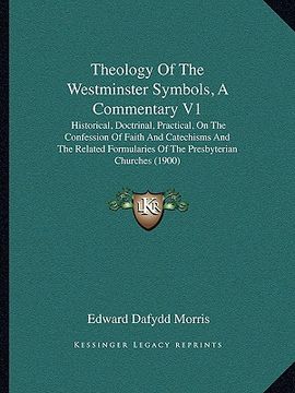 portada theology of the westminster symbols, a commentary v1: historical, doctrinal, practical, on the confession of faith and catechisms and the related form