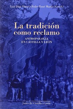 portada TRADICION COMO RECLAMO: LA.ANTROPOLOGIA EN CASTILLA Y LEON (in Spanish)