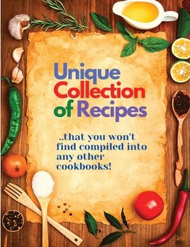 portada Unique Collection of Recipes That You Won't Find Compiled Into any Other Cookbooks (en Inglés)
