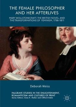 portada The Female Philosopher and Her Afterlives: Mary Wollstonecraft, the British Novel, and the Transformations of Feminism, 1796-1811 (Palgrave Studies in ... Romanticism and Cultures of Print)