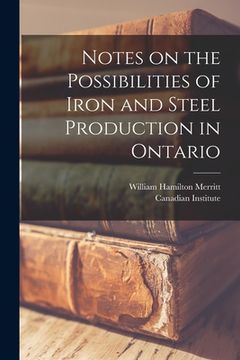 portada Notes on the Possibilities of Iron and Steel Production in Ontario [microform] (in English)