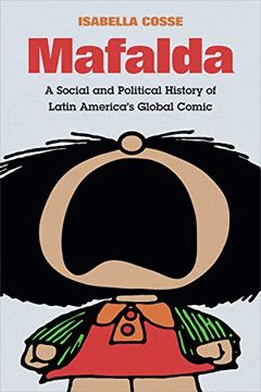 portada Mafalda: A Social and Political History of Latin America's Global Comic (en Inglés)