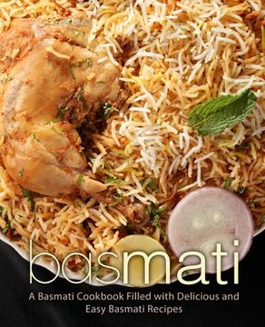 portada Basmati: A Basmati Cookbook Filled with Delicious and Easy Basmati Recipes (in English)