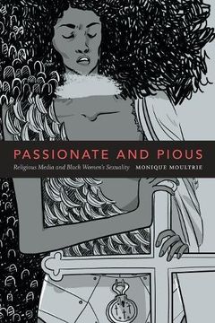 portada Passionate and Pious: Religious Media and Black Women's Sexuality
