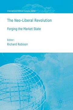 portada The Neo-Liberal Revolution: Forging the Market State (en Inglés)