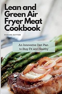 portada Lean and Green air Fryer Meat Cookbook: An Innovative Diet Plan to Stay fit and Healthy (in English)