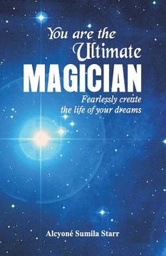 portada You are the Ultimate Magician: Fearlessly create the Life of Your Dreams (en Inglés)