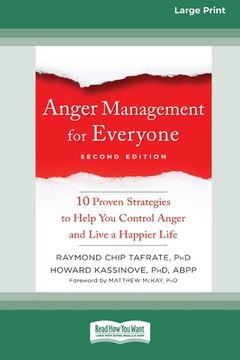 portada Anger Management for Everyone: Ten Proven Strategies to Help You Control Anger and Live a Happier Life (16pt Large Print Edition) (en Inglés)