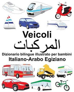 portada Italiano-Arabo Egiziano Veicoli Dizionario bilingue illustrato per bambini (en Italiano)