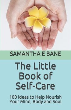portada The Little Book of Self-Care: 100 Ideas to Help Nourish Your Mind, Body and Soul (en Inglés)