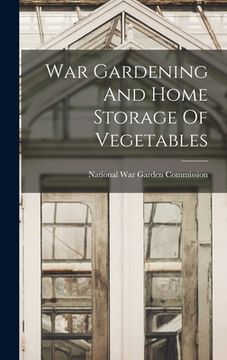 portada War Gardening And Home Storage Of Vegetables (in English)