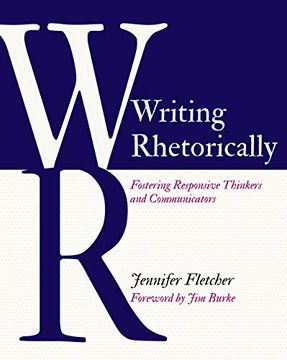 portada Writing Rhetorically: Fostering Responsive Thinkers and Communicators 