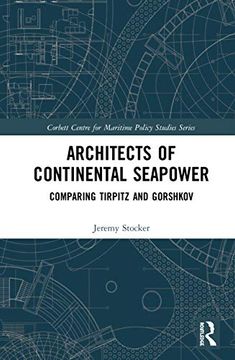portada Architects of Continental Seapower: Comparing Tirpitz and Gorshkov (Corbett Centre for Maritime Policy Studies Series) (en Inglés)