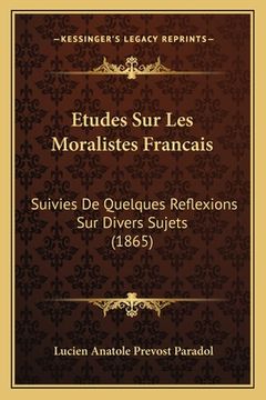 portada Etudes Sur Les Moralistes Francais: Suivies De Quelques Reflexions Sur Divers Sujets (1865) (en Francés)