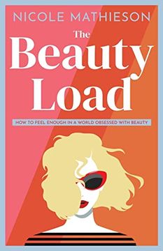 portada The Beauty Load: How to Feel Enough in a World Obsessed With Beauty (en Inglés)