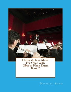 portada Classical Sheet Music For Oboe With Oboe & Piano Duets Book 2: Ten Easy Classical Sheet Music Pieces For Solo Oboe & Oboe/Piano Duets (en Inglés)