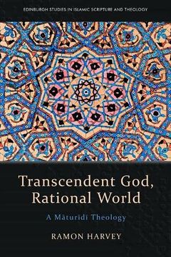 portada Transcendent God, Rational World: A Maturidi Theology (Edinburgh Studies in Islamic Scripture and Theology) (in English)