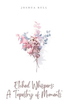 portada Etched Whispers: A Tapestry of Moments (en Inglés)