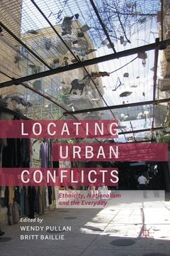 portada Locating Urban Conflicts: Ethnicity, Nationalism and the Everyday (en Inglés)