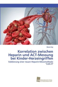 portada Korrelation zwischen Heparin und ACT-Messung bei Kinder-Herzeingriffen (en Alemán)