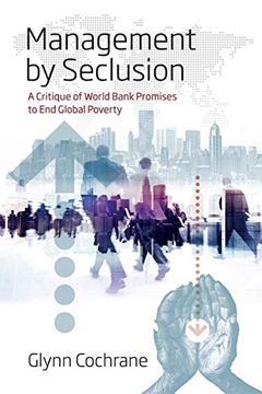 portada Management by Seclusion: A Critique of World Bank Promises to end Global Poverty 