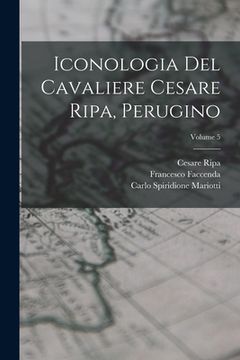 portada Iconologia del cavaliere Cesare Ripa, perugino; Volume 5 (in Italian)