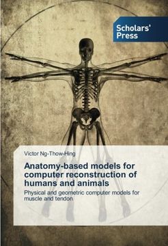 portada Anatomy-based models for computer reconstruction of humans and animals: Physical and geometric computer models for muscle and tendon