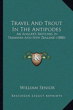 portada travel and trout in the antipodes: an angler's sketches in tasmania and new zealand (1880)