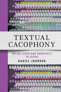 portada Textual Cacophony: Online Video and Anonymity in Japan