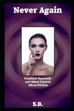 portada Never Again: Femdom Hypnosis and Mind Control Micro-Fiction (en Inglés)