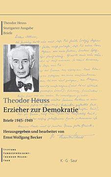 portada Theodor Heuss: Theodor Heuss. Erzieher zur Demokratie. Briefe 1945-1949 (en Alemán)