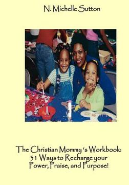 portada The Christian Mommy's Workbook: 31 Ways to Recharge Your Power, Praise, and Purpose! (in English)