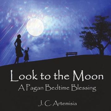 portada Look to the Moon: A Pagan Bedtime Blessing (en Inglés)