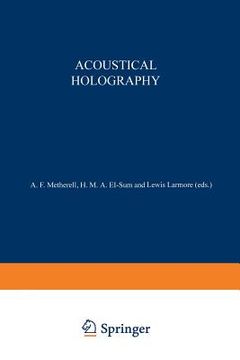 portada Acoustical Holography: Volume 1 Proceedings of the First International Symposium on Acoustical Holography, Held at the Douglas Advanced Resea (en Inglés)